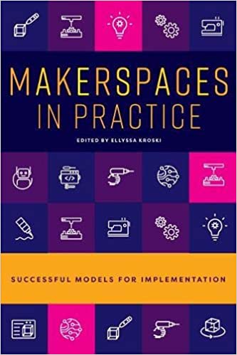 Makerspaces in Practice Successful Models for Implementation